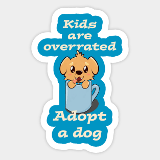 Kids are overrated adopt a dog Sticker